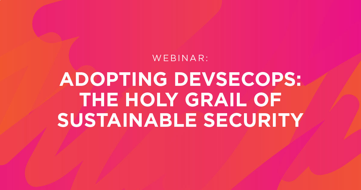 WEBINAR | Adopting DevSecOps: The Holy Grail of sustainable security