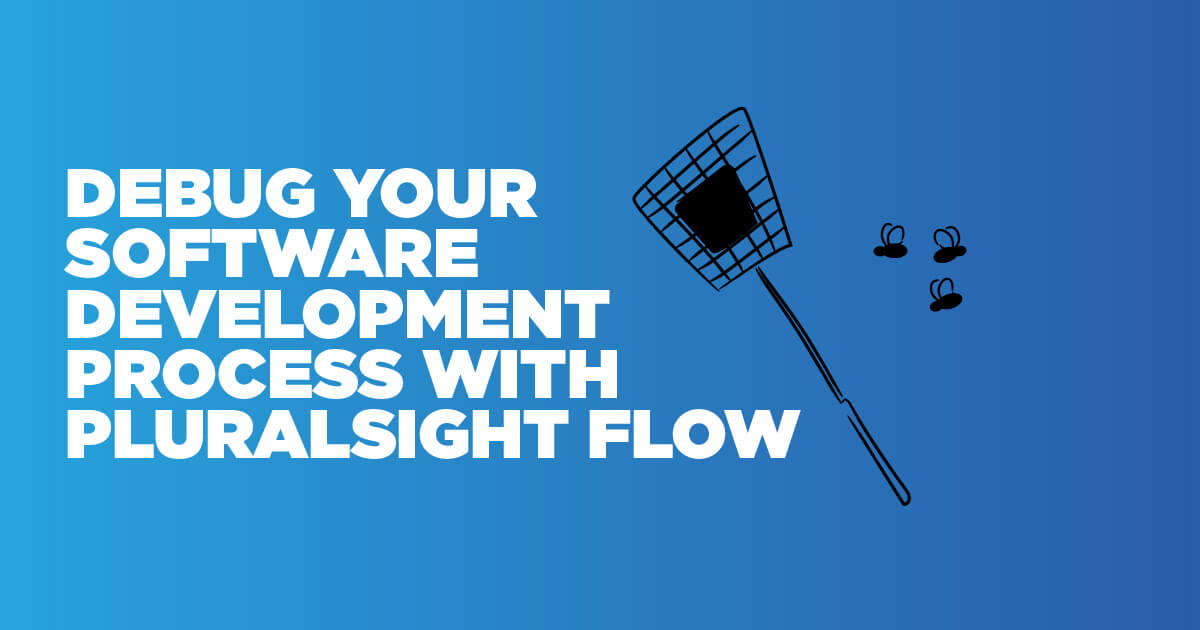 Webinar | Debug your software development process with Pluralsight Flow